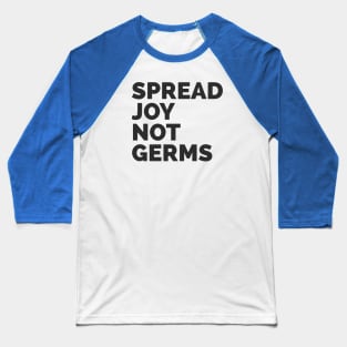 Spread Joy Not Germs Baseball T-Shirt